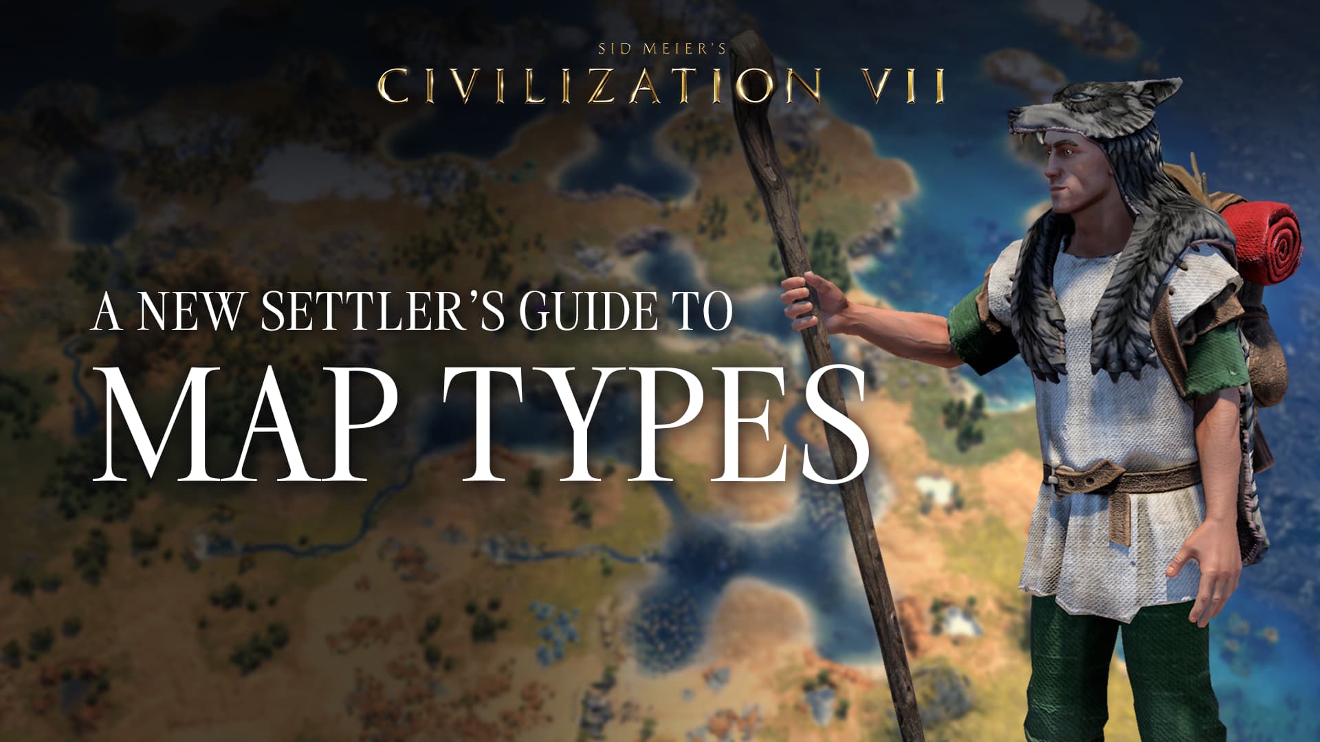 CIV7 | Gameplay Guide | Map Types | A New Settlers Guide to Map Types